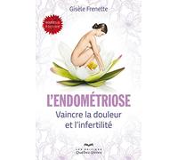 L'endométriose - 3e édition: Vaincre la douleur et l'infertilité