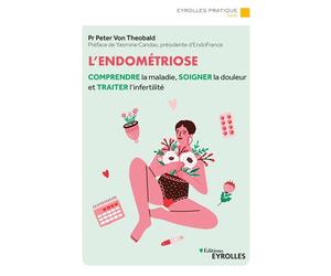 L'endométriose Comprendre la maladie, soigner la douleur et traiter l'infertilité/Préface de Yasmine Candau - Peter Von Theobald - Eyrolles - broché - Guide