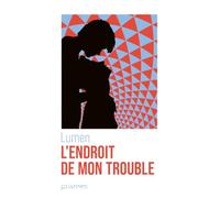 L'endroit de mon trouble, roman queer