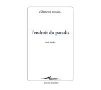 L'Endroit du paradis Trois études - Clément Rosset - Encre Marine - broché - Essai