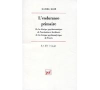 L'endurance Primaire - De La Clinique Psychosomatique De L'exitation À La Théorie De La Clinique Psychanalytique De L'excès
