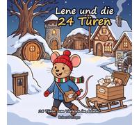 Lene und die 24 Türen: 24 Türen zum Vorlesen im Advent - das farbige Bilderbuch