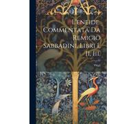 L'eneide. Commentata Da Remigio Sabbadini. Libri I, Ii, Iii.