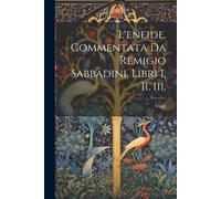 L'eneide. Commentata Da Remigio Sabbadini. Libri I, Ii, Iii.