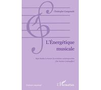 L'Energétique musicale: Sept études à travers la création contemporaine (De Varèse à Schaeffer)