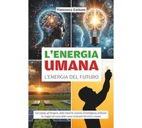 L'ENERGIA UMANA L'ENERGIA DEL FUTURO: Dal cippato all’idrogeno, dalle industrie varesine all’intelligenza artificiale Un viaggio nel cuore delle nuove rivoluzioni tecniche e umane