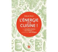 L'Énergie, ça se cuisine ! Des conseils simples et sur mesure pour une alimentation anti-fatigue