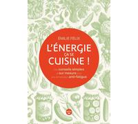 L'Énergie, ça se cuisine ! Des conseils simples et sur mesure pour une alimentation anti-fatigue - Émilie Félix - Le Cherche-Midi - broché - Beau livre
