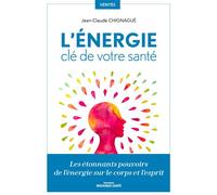 L'énergie, clé de votre santé Les étonnants pouvoirs de l'énergie sur le corps et l'esprit - Jean-Claude Chignagué - Mosaïque Santé - broché - Guide