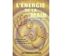 L'energie de la main - Equilibre psychique & croissance spirituelle grâce à la force de nos mains