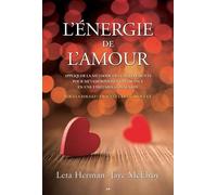 L'énergie de l'amour - Appliquer la méthode des Cinq éléments pour métamorphoser l'attirance en une véritable connexion