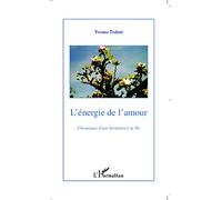 L'Energie de l'amour Chroniques d'une Invitation à la vie - Yvonne Trubert - L'harmattan - broché - Livre
