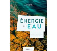 L'énergie de l'eau - Découvrez les innombrables bienfaits énergétiques de l'eau pour la santé