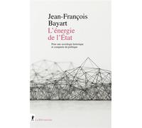 L'énergie de l'État - Pour une sociologie historique et comparée du politique - Jean-François Bayart - La découverte - broché - Essai