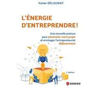 L'énergie D'entreprendre ! - Une Nouvelle Posture Pour Pérenniser Votre Projet Et Envisager L'entrepreneuriat Différemment