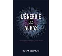 L'énergie des auras - Exploitez votre champ énergétique...