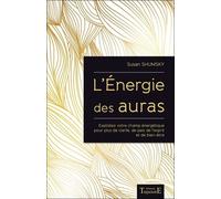 L'Energie des auras - Exploitez votre champ énergétique pour plus de clarté, de paix de l'esprit et de bien-être