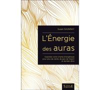 L'Energie des auras - Exploitez votre champ énergétique pour plus de clarté, de paix de l'esprit et de bien-être Exploitez votre champ énergétique pour plus de bien-être - Susan Shumsky - Trajectoire 