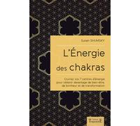L'Energie des chakras - Ouvrez vos 7 centres d'énergie pour obtenir davantage de bien-être... Ouvrez vos 7 centres d'énergie pour obtenir davantage de bien-être, de bonheur et de transformation - Susa