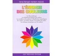 L'energie des couleurs - La Chromothérapie. Les vibrations de guérison des couleurs. Les méridiens Hulke Waltraud-Maria (Auteur), Christian Muguet (Traduction)