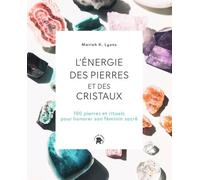 L'énergie Des Pierres Et Des Cristaux - 100 Pierres Et Rituels Pour Honorer Son Féminin Sacré