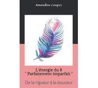 L'énergie du 8 " Parfaitement imparfait ": De la rigueur à la douceur