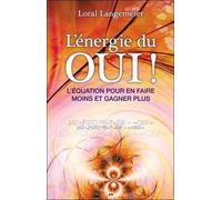 L'énergie Du Oui ! - L'équation Pour En Faire Moins Et Gagner Plus