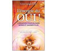 L'énergie Du Oui ! - L'équation Pour En Faire Moins Et Gagner Plus