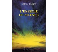 L'énergie du silence Le développement de la personnalité humaine consiste à se libérer ... - Vimala Thakar - L'originel Accarias - broché - Essai