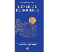 L'énergie du souffle: LES PRINCIPES DE L ENSEIGNEMENT JAPONAIS DU KI NO RENMA