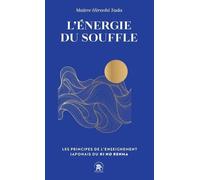 L'énergie du souffle: LES PRINCIPES DE L ENSEIGNEMENT JAPONAIS DU KI NO RENMA