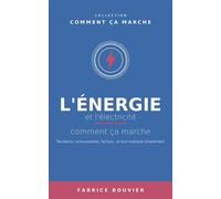 L'énergie et l'électricité, comment ça marche - Fabrice Bouvier - Fabrice BOUVIER - ebook (ePub) - Livre