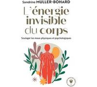 L'énergie invisible du corps Sandrine Muller (Auteur)