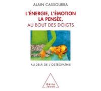 L'énergie, L'émotion, La Pensée, Au Bout Des Doigts - Au-Delà De L'ostéopathie