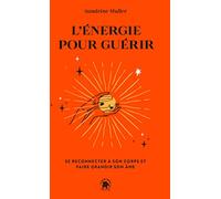 L'énergie pour guérir: Se reconnecter à son corps et faire grandir son âme