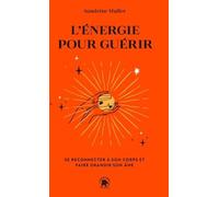 L'énergie pour guérir: Se reconnecter à son corps et faire grandir son âme