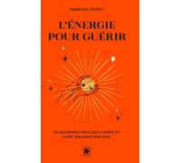 L'énergie pour guérir Se reconnecter à son corps et faire grandir son âme - Sandrine Muller - Lotus Et L'elephant - Poche - Guide