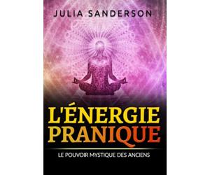 L'ÉNERGIE PRANIQUE: Le pouvoir mystique des anciens