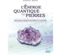 L'énergie Quantique Des Pierres - Découvrez Les Bienfaits Des Cristaux Au Quotidien