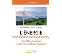 L'énergie: Racontée à travers quelques destins tragiques Deuxième édition revue et augmentée