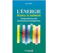 Alain Woit – L'énergie source de guérison – Comprendre les clés du processus d'autoguérison – Broché