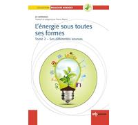 L'énergie Sous Toutes Ses Formes - Tome 2, Ses Différentes Sources