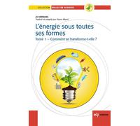 L'Energie sous toutes ses formes Tome I : Comment se transforme-t-elle? Comment se transforme t-elle? - Pierre Manil - Edp Sciences - broché - Essai