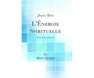 L'Énergie Spirituelle: Essais Et Conférences (Classic Reprint)