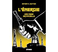 L'Énergie Une crise artificielle - Antony C. Sutton - Ethos Eds - broché - Etude