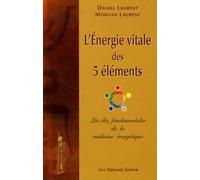 L'énergie vitale des 5 éléments: Les clés fondamentales de la médecine énergétique