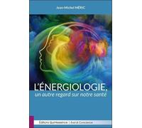 L'énergiologie, Un Autre Regard Sur Notre Santé