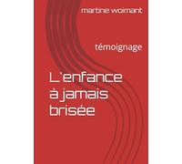 L'enfance à jamais brisée: témoignage
