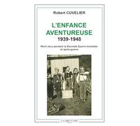 L'enfance aventureuse 1939-1948: Récit vécu pendant la Seconde Guerre mondiale et après-guerre