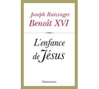 Benoît XVI – L'Enfance de Jésus – Essai – Broché – Flammarion